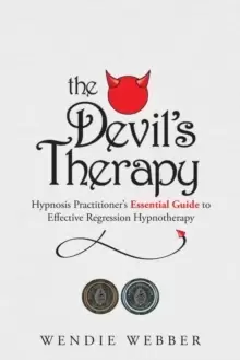 Image of The Devil's Therapy : Hypnosis Practitioner's Essential Guide to Effective Regression Hypnotherapy