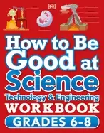 Image of how to be good at science technology and engineering workbook grade 6 8