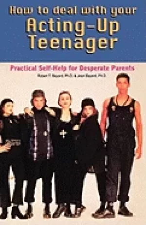 Image of how to deal with your acting up teenager practical help for desperate paren