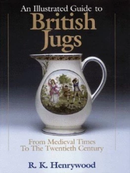 Image of An Illustrated Guide to British Jugs by R. K Henrywood Hardback