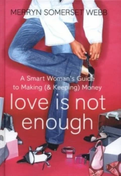 Image of Love Is Not Enough by Merryn Somerset Webb Hardback