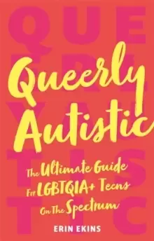 Image of Queerly Autistic : The Ultimate Guide for Lgbtqia+ Teens on the Spectrum