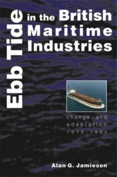 Image of Ebb Tide in the British Maritime Industries by Alan G Jamieson Hardback