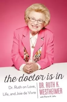 Image of The Doctor Is In : Dr. Ruth on Love, Life, and Joie de Vivre