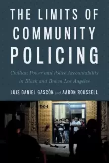 Image of The Limits of Community Policing : Civilian Power and Police Accountability in Black and Brown Los Angeles