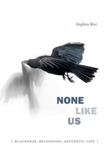 Image of None Like Us : Blackness, Belonging, Aesthetic Life