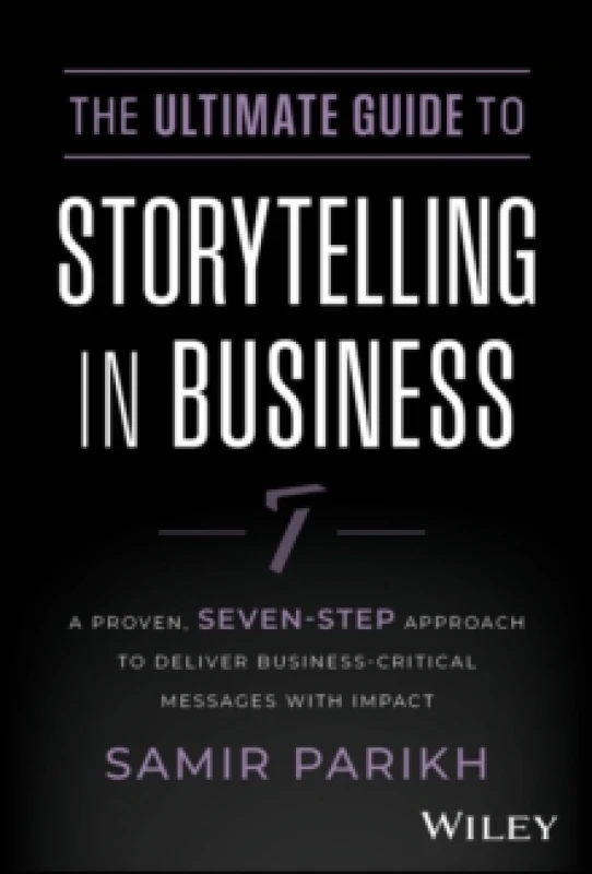 Image of The Ultimate Guide to Storytelling in Business : A Proven, Seven-Step Approach To Deliver Business-Critical Messages With Impact Hardback