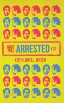 Image of What I Was Arrested For