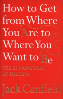 Image of How to Get from Where You Are to Where You Want to Be by Jack Canfield Paperback