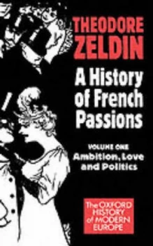 Image of A History of French Passions 1848-1945 by Theodore Zeldin Paperback