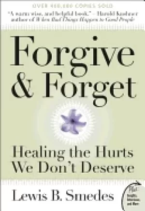 Image of forgive and forget healing the hurts we dont deserve