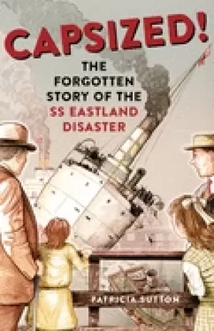 Image of capsized the forgotten story of the ss eastland disaster