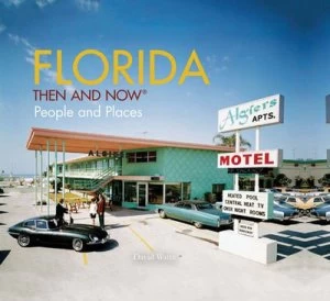 Image of Florida Then and Now by David Watts Hardback