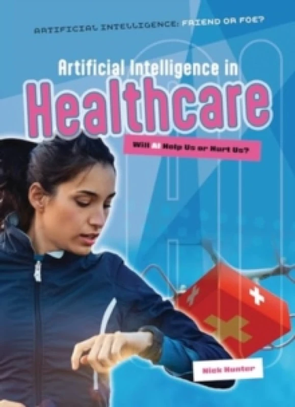 Image of Artificial Intelligence in Healthcare : Will AI Help Us or Hurt Us? Paperback / softback