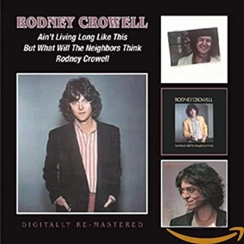 image of Rodney Crowell - Ain't Living Long Like This/But What Will the Neighbors Think CD