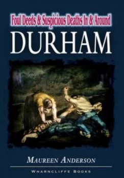 Image of Foul Deeds and Suspicious Deaths in and around Durham by Maureen Anderson Paperback