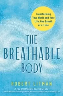 Image of The Breathable Body : Transforming Your World and Your Life, One Breath at a Time