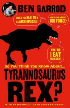 Image of So You Think You Know about Tyrannosaurus Rex by Ben Garrod Hardback
