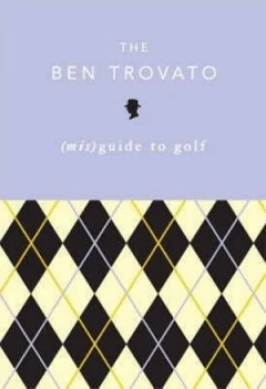 Image of The Ben Trovato mis guide to Golf by Ben Trovato Book