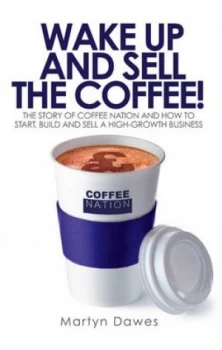 Image of Wake up and Sell the Coffee by Martyn Dawes Book