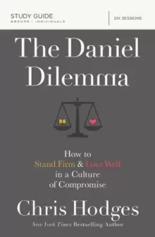 Image of The Daniel Dilemma Study Guide : How to Stand Firm and Love Well in a Culture of Compromise