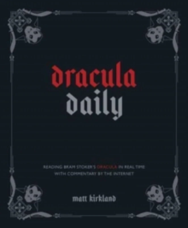 Image of Dracula Daily : Reading Bram Stoker's Dracula in Real Time With Commentary by the Internet Hardback