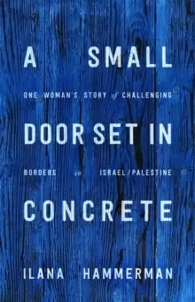 Image of A Small Door Set in Concrete : One Womans Story of Challenging Borders in Israel/Palestine