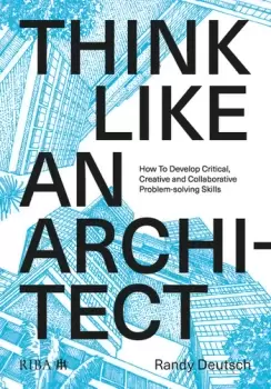 Image of Think Like An ArchitectHow to develop critical creative and collaborative problem-solving skills