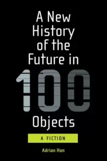 Image of A New History of the Future in 100 Objects