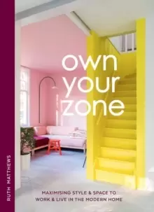 Image of Own Your Zone : Maximising Style & Space to Work & Live in the Modern Home