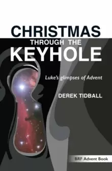 Image of Christmas through the Keyhole : Luke's glimpses of Advent