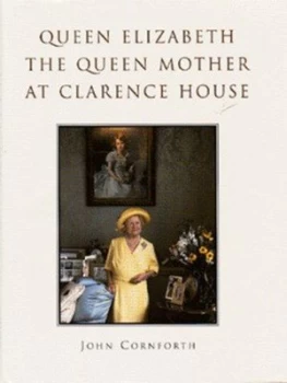 Image of Queen Elizabeth the Queen Mother at Clarence House by John Cornforth and Royal Collection Enterprises Hardback