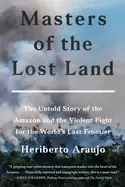 Image of masters of the lost land the untold story of the amazon and the violent fig