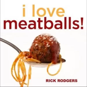 Image of I love meatballs by Rick Rodgers