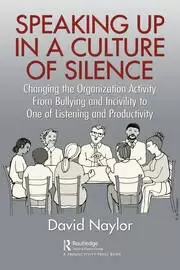 Image of Speaking Up in a Culture of Silence Changing the Organization Activity from Bullying and incivility to One of Listening and Productivity
