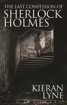 Image of The last confession of Sherlock Holmes by Lyne, Kieran