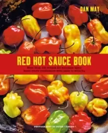 Image of Red Hot Sauce Book : More Than 100 Recipes for Seriously Spicy Home-Made Condiments from Salsa to Sriracha