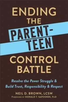 Image of Ending the Parent-Teen Control Battle : Resolve the Power Struggle and Build Trust, Responsibility, and Respect