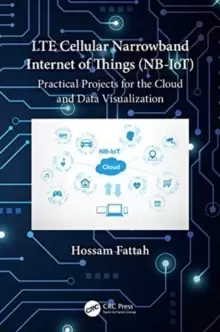 Image of LTE Cellular Narrowband Internet of Things (NB-IoT) : Practical Projects for the Cloud and Data Visualization
