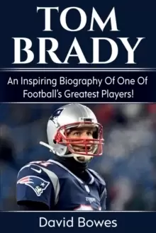 Image of Tom Brady : An inspiring biography of one of football's greatest players!