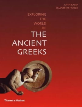 Image of Exploring the World of the Ancient Greeks by John Camp Paperback