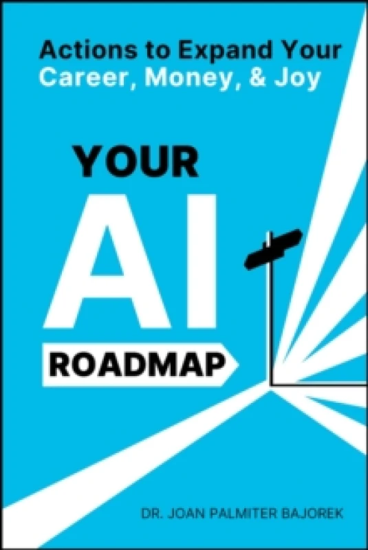 Image of Your AI Roadmap : Actions to Expand Your Career, Money, and Joy Paperback / softback