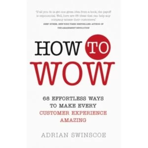 Image of How to Wow: 68 Effortless Ways to Make Every Customer Experience Amazing by Adrian Swinscoe (Paperback, 2016)