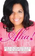 Image of aha factor how to use your intuition to get what you desire and deserve