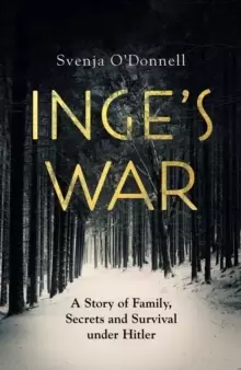 Image of Inge's War : A Story of Family, Secrets and Survival under Hitler