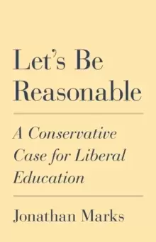 Image of Let's Be Reasonable : A Conservative Case for Liberal Education