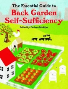 Image of The Essential Guide to Back Garden Self-Sufficiency by Carleen Madigan Paperback