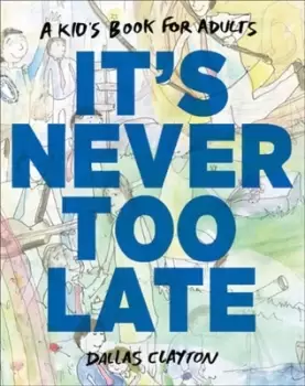 Image of Its never too late by Dallas Clayton
