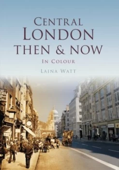 Image of Central London Then and Now by Laina Watt Hardback