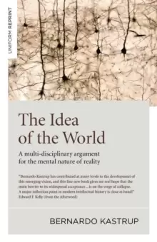 Image of Idea of the World, The - A multi-disciplinary argument for the mental nature of reality